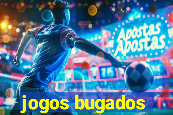 jogos bugados